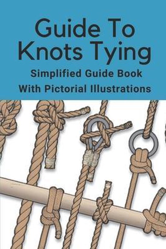 Guide To Knots Tying, Dominic Schammel 9798546730390 Boeken bol.