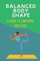 Balanced Body Shape: A Guide To Confident Dressing