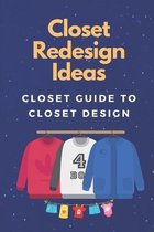 Closet Redesign Ideas: Closet Guide To Closet Design