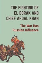 The Fighting Of El Borak And Chief Afdal Khan: The War Has Russian Influence