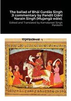 The ballad of Bhāī Gurdās Singh Jī commentary by Pandit Giānī Narain Singh (Mujangā wāle).