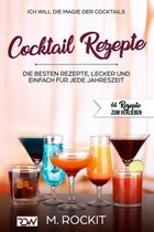 66 Rezepte Zum Verlieben- ICH WILL - DIE MAGIE DER COCKTAILS, Besten Rezepte, lecker und einfach für jede Jahreszeit