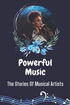 Powerful Music: The Stories Of Musical Artists