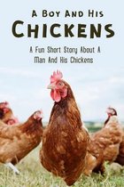 A Boy And His Chickens: A Fun Short Story About A Man And His Chickens