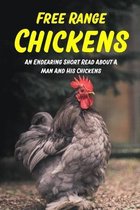 Free Range Chickens: An Endearing Short Read About A Man And His Chickens