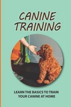 Canine Training: Learn The Basics To Train Your Canine At Home