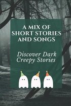 A Mix Of Short Stories And Songs: Discover Dark, Creepy Stories