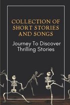 Collection Of Short Stories And Songs: Journey To Discover Thrilling Stories