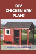 DIY Chicken Ark Plans: Useful Ideas, Tips & Free Plans