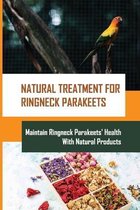 Natural Treatment For Ringneck Parakeets: Maintain Ringneck Parakeets' Health With Natural Products