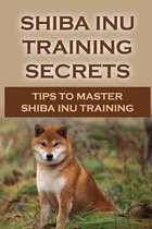 Shiba Inu Training Secrets: Tips To Master Shiba Inu Training