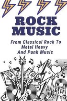 Rock Music: From Classical Rock To Metal Heavy And Punk Music