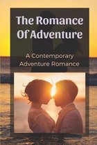 The Romance Of Adventure: A Contemporary Adventure Romance