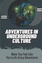 Adventures In Underground Culture: Make You Feel Like You're On Crazy Adventures