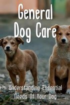 General Dog Care: Understanding Essential Needs Of Your Dog