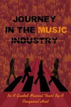 Journey In The Music Industry: In A Guided Musical Tour By A Congenial Host