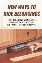 New Ways To Hide Belongings: How To Make Your Own Hiding Places With Detailed Instructions