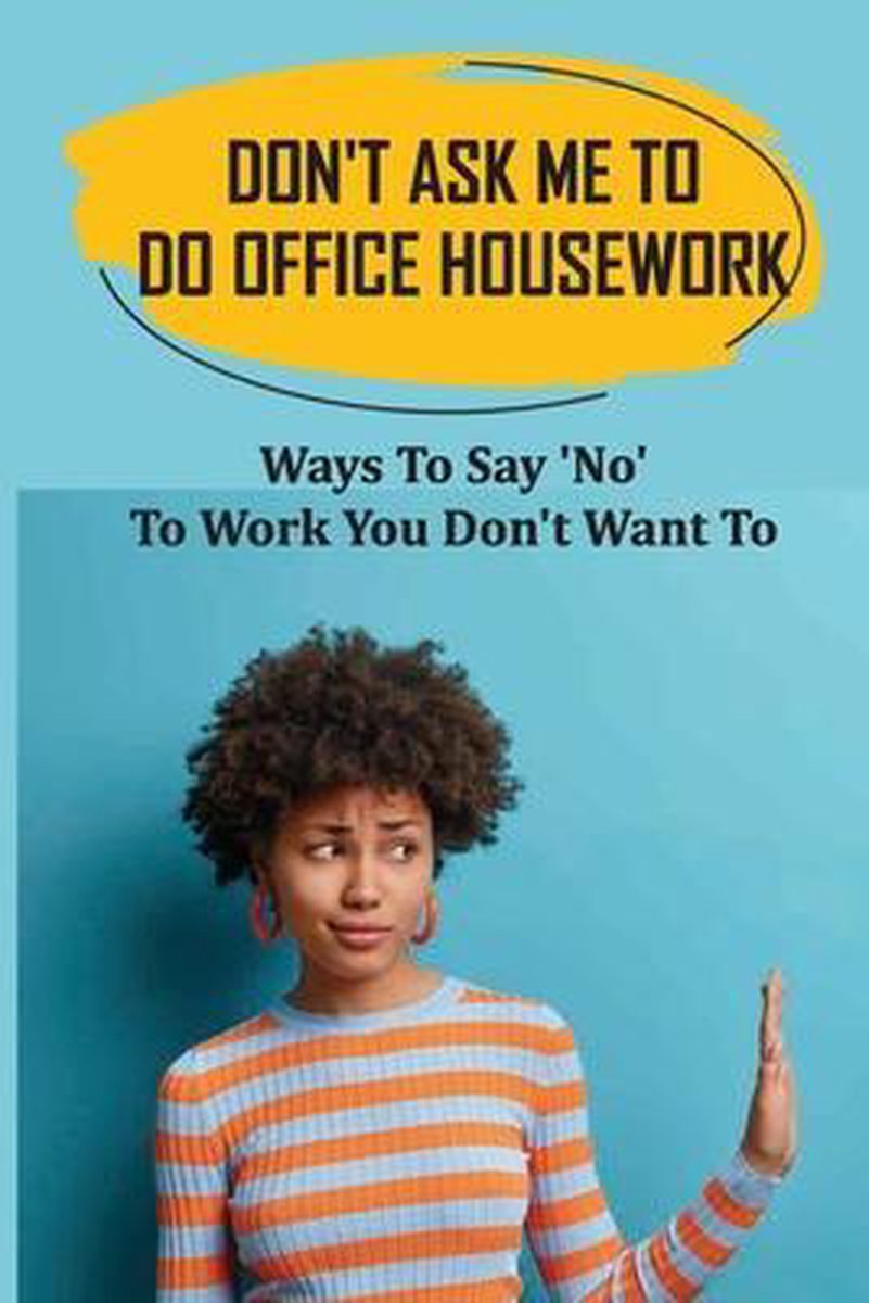 Don't Ask Me To Do Office Housework: Ways To Say 'No' To Work You Don't Want To