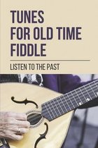 Tunes For Old Time Fiddle: Listen To The Past