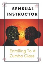 Sensual Instructor: Enrolling To A Zumba Class