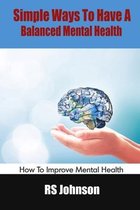 Simple Ways To Have A Balanced Mental Health
