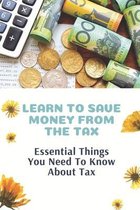 Learn To Save Money From The Tax: Essential Things You Need To Know About Tax