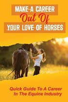 Make A Career Out Of Your Love Of Horses: Quick Guide To A Career In The Equine Industry