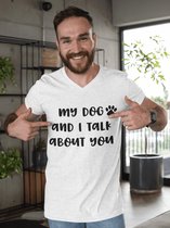 My Dog And I Talk About You T-Shirt, Grappige Hondeneigenaar Geschenken, Uniek Cadeau Voor Hondenliefhebbers, Unisex V-hals Tees, D002-003W, XXL, Wit