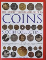 The Complete Illustrated Guide to Coins and Coin Collecting