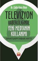 Televizyon Haberciliğinde Yeni Medyanın Kullanımı: Whatsapp