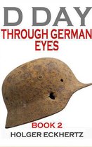 D Day Through German Eyes Book 2: More Hidden Stories from June 6th 1944