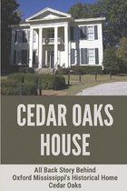 Cedar Oaks House: All Back Story Behind Oxford Mississippi's Historical Home Cedar Oaks