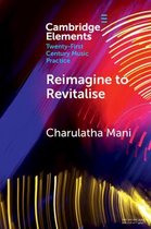 Elements in Twenty-First Century Music Practice- Reimagine to Revitalise