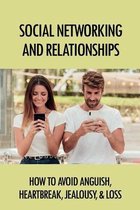 Social Networking And Relationships: How To Avoid Anguish, Heartbreak, Jealousy, & Loss