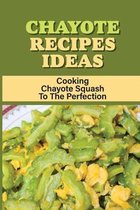 Chayote Recipes Ideas: Cooking Chayote Squash To The Perfection