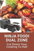 Ninja Foodi Dual Zone: Cut Down Your Cooking To Half