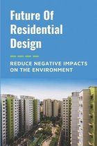 Future Of Residential Design: Reduce Negative Impacts On The Environment