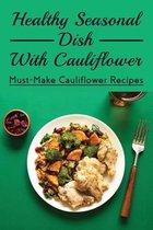 Healthy Seasonal Dish With Cauliflower: Must-Make Cauliflower Recipes