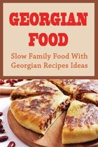 Georgian Food: Slow Family Food With Georgian Recipes Ideas