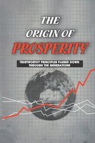 The Origin Of Prosperity: Trustworthy Principles Passed Down Through The Generations