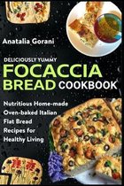 Deliciously Yummy Focaccia Bread Cookbook