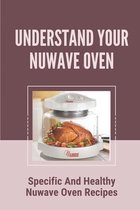 Understand Your Nuwave Oven: Specific And Healthy Nuwave Oven Recipes