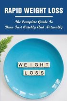 Rapid Weight Loss: The Complete Guide To Burn Fast Quickly And Naturally