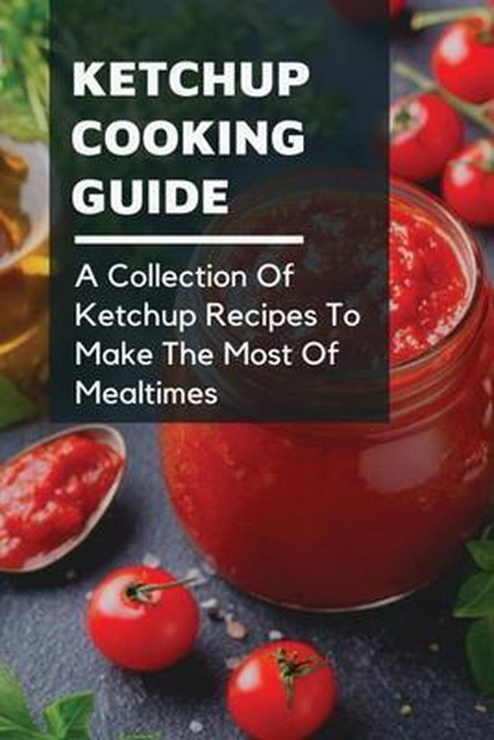Ketchup Cooking Guide, Chuck Delosa 9798537779513 Boeken