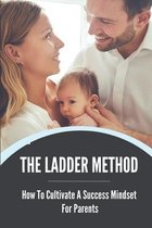 The Ladder Method: How To Cultivate A Success Mindset For Parents
