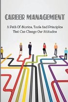 Career Management: A Path Of Stories, Tools And Principles That Can Change Our Attitudes