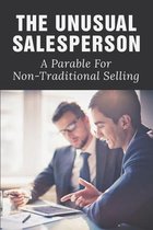 The Unusual Salesperson: A Parable For Non-Traditional Selling