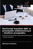 Rachunek kosztów ABC w przemyśle wlókienniczym - studium przypadku