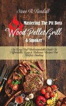 Mastering The Pit Boss Wood Pellet Grill and Smoker