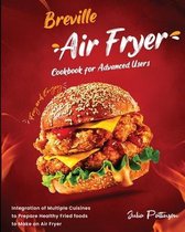 Breville Air Fryer Cookbook for Advanced Users